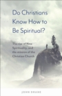 Do Christians Know How to be Spiritual? : The rise of New Spirituality, and the mission of the Christian Church - eBook