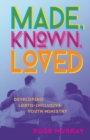 Made, Known, Loved : Developing Lgbtq-Inclusive Youth Ministry - Book