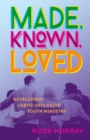 Made, Known, Loved : Developing LGBTQ-Inclusive Youth Ministry - eBook