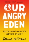 Our Angry Eden : Faith and Hope on a Hotter, Harsher Planet - eBook