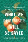 What We Remember Will Be Saved : A Story of Refugees and the Things They Carry - eBook