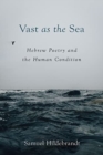 Vast as the Sea : Hebrew Poetry and the Human Condition - Book