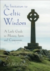 An Invitation to Celtic Wisdom : A Little Guide to Mystery, Spirit, and Compassion - eBook