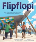 Flipflopi : How a Boat Made from Flip-Flops Is Helping to Save the Ocean - Book