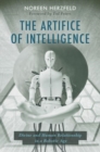 The Artifice of Intelligence : Divine and Human Relationship in a Robotic Age - Book