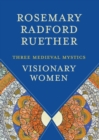 Visionary Women : Three Medieval Mystics - Book
