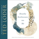 Breathe Restlessness into Me : The Subversive and Inspired Poems and Meditations of Ted Loder - eBook