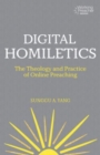 Digital Homiletics : The Theology and Practice of Online Preaching - Book