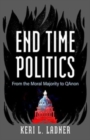 End Time Politics : From the Moral Majority to QAnon - Book