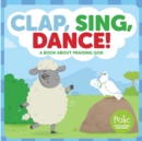Clap, Sing, Dance! : A Book about Praising God - eBook