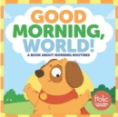 Good Morning, World! : A Book about Morning Routines - eBook