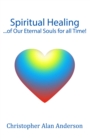 Spiritual Healing ...of Our Eternal Souls for all Time! - eBook