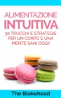 Alimentazione intuitiva: 30 trucchi e strategie per un corpo e una mente sani oggi! - eBook