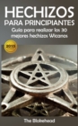 Hechizos para Principiantes Guia para realizar los 30 mejores hechizos Wicanos - eBook