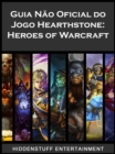 Guia Nao Oficial do Jogo Hearthstone: Heroes of Warcraft - eBook