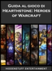 Guida al gioco di Hearthstone: Heroes of Warcraft - eBook