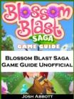 Blossom Blast Saga Game Guide Unofficial - eBook