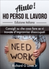 Aiuto! Ho perso il lavoro: Consigli su che cosa fare se vi trovate d'improvviso disoccupati - eBook