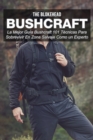 Bushcraft La mejor guia Bushcraft. 101 tecnicas para sobrevivir en zona salvaje como un experto - eBook