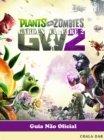 Plants vs Zombies Garden Warfare 2 Guia Nao Oficial - eBook