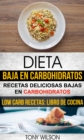 Dieta Baja en Carbohidratos: Recetas Deliciosas Bajas en Carbohidratos (Low Carb Recetas: Libro De Cocina) - eBook