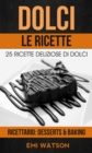 Dolci, Le Ricette: 25 Ricette Deliziose Di Dolci (Ricettario: Desserts & Baking) - eBook
