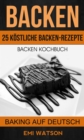 Backen: Backen Kochbuch: 25 Kostliche Backen-Rezepte (Baking Auf Deutsch) - eBook