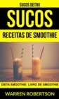 Sucos: Receitas de smoothie: Dieta smoothie: Livro de smoothie (Sucos Detox) - eBook