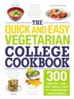 The Quick and Easy Vegetarian College Cookbook : 300 Healthy, Low-Cost Meals That Fit Your Budget and Schedule - eBook