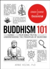 Buddhism 101 : From Karma to the Four Noble Truths, Your Guide to Understanding the Principles of Buddhism - eBook