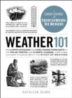 Weather 101 : From Doppler Radar and Long-Range Forecasts to the Polar Vortex and Climate Change, Everything You Need to Know about the Study of Weather - eBook