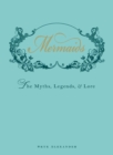Mermaids : The Myths, Legends, and Lore - eBook