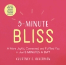 5-Minute Bliss : A More Joyful, Connected, and Fulfilled You in Just 5 Minutes a Day - eBook