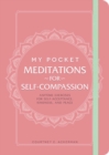 My Pocket Meditations for Self-Compassion : Anytime Exercises for Self-Acceptance, Kindness, and Peace - eBook