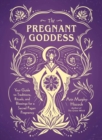 The Pregnant Goddess : Your Guide to Traditions, Rituals, and Blessings for a Sacred Pagan Pregnancy - eBook