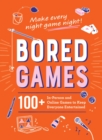 Bored Games : 100+ In-Person and Online Games to Keep Everyone Entertained - eBook