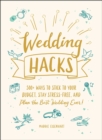 Wedding Hacks : 500+ Ways to Stick to Your Budget, Stay Stress-Free, and Plan the Best Wedding Ever! - eBook