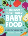 The Big Book of Plant-Based Baby Food : 300 Healthy, Plant-Based Recipes Perfect for Your Baby and Toddler - eBook