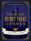 The Unofficial Disney Parks Cookbook : From Delicious Dole Whip to Tasty Mickey Pretzels, 100 Magical Disney-Inspired Recipes - Book