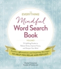 The Everything Mindful Word Search Book, Volume 1 : 75 Uplifting Puzzles to Reduce Stress, Improve Focus, and Sharpen Your Mind - Book
