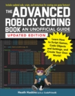 The Advanced Roblox Coding Book: An Unofficial Guide, Updated Edition : Learn How to Script Games, Code Objects and Settings, and Create Your Own World! - Book