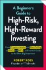 A Beginner's Guide to High-Risk, High-Reward Investing : From Cryptocurrencies and Short Selling to SPACs and NFTs, an Essential Guide to the Next Big Investment - eBook
