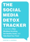 The Social Media Detox Tracker : A Journal to Stop Mindless Scrolling, Set Healthy Goals, and Take Back Your Time! - Book