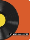 My Vinyl Collection : How to Build, Maintain, and Experience a Music Collection in Analog - Book