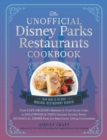 The Unofficial Disney Parks Restaurants Cookbook : From Cafe Orleans's Battered & Fried Monte Cristo to Hollywood & Vine's Caramel Monkey Bread, 100 Magical Dishes from the Best Disney Dining Destinat - eBook