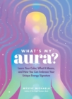 What's My Aura? : Learn Your Color, What It Means, and How You Can Embrace Your Unique Energy Signature - eBook