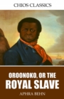 Oroonoko, or, the Royal Slave - eBook