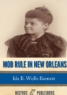Mob Rule in New Orleans : Robert Charles and His Fight to Death, the Story of His Life, Burning Human Beings Alive, Other Lynching Statistics - eBook