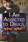 I Am Addicted to Drugs. Now What? - eBook