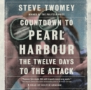 Countdown to Pearl Harbor : The Twelve Days to the Attack - eAudiobook